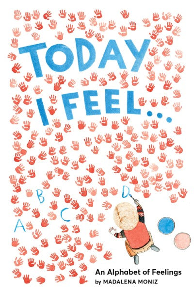 Today I Feel … An Alphabet Of Feelings by Madalena Moniz