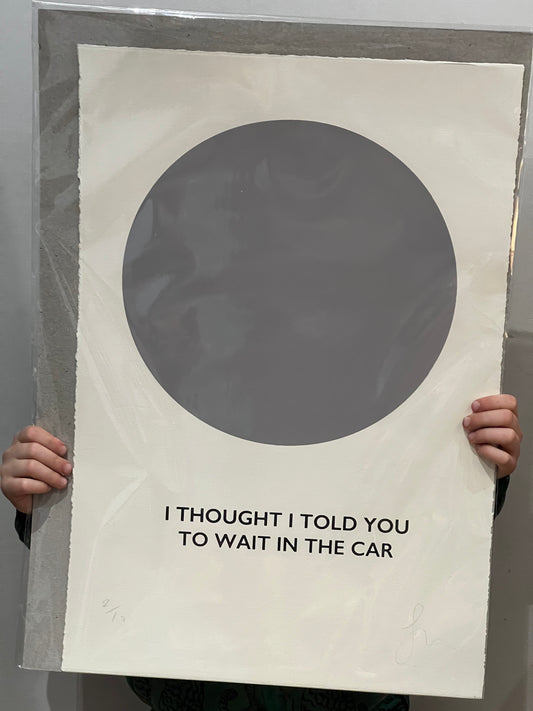 Colour Makes People Happy ‘I Thought I Told You To Wait In The Car’ print