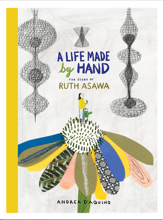 A Life Made by Hand: The Story of Ruth Asawa