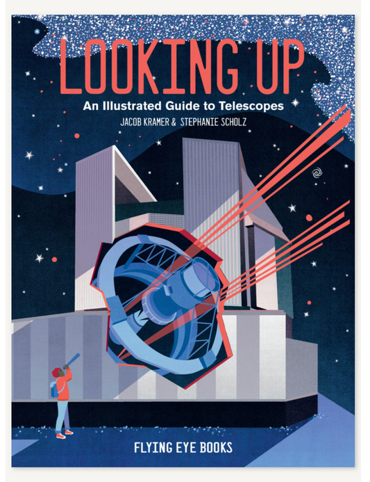 Looking Up: An Illustrated Guide to Telescopes